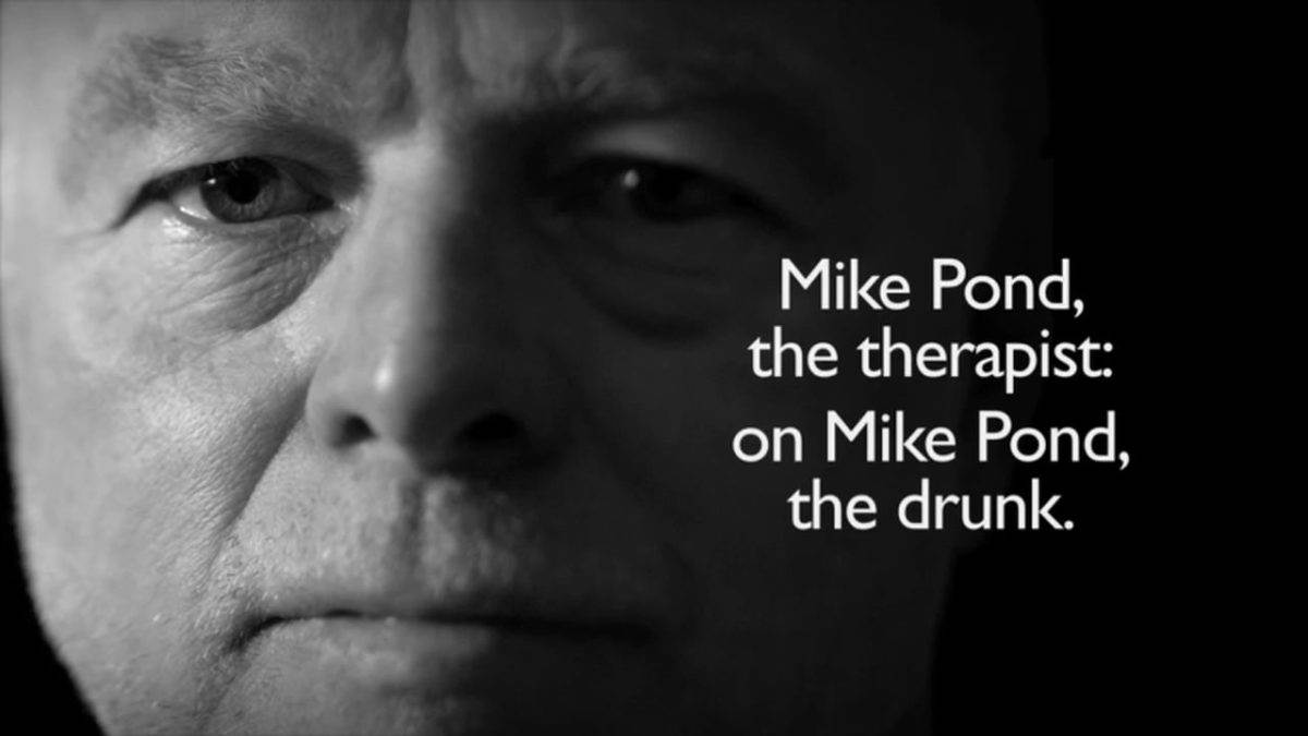 Mike Pond the Therapist on Mike Pond the drunk